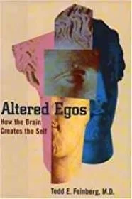 Altered Egos: How the Brain Creates the SelfFeinberg, Todd E.