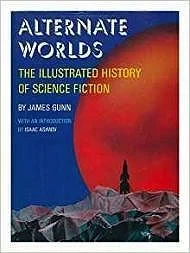 Alternate Worlds: The Illustrated History of Science FictionGunn, James