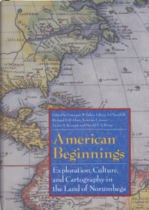 American Beginnings: Exploration, Culture, and Cartography in the Land of Norumbega by: Editor: Baker, Emerson W.