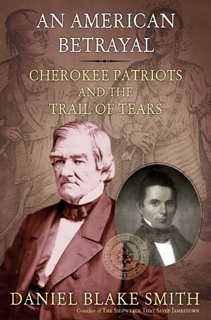 American Betrayal, An: Cherokee Patriots and the Trail of Tears by: Smith, Daniel Blake