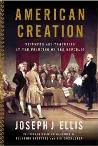 American Creation: Triumphs and Tragedies at the Founding of the RepublicEllis, Joseph J.