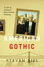 American Gothic: A Life of America's Most Famous PaintingBiel, Steven