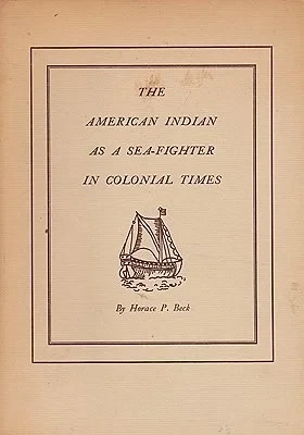 American Indian As a Sea-Fighter in Colonial Times, The (SIGNED)Beck, Horace P.