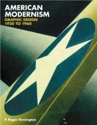 American Modernism: Graphic Design 1920 to 1960Remington, R.Roger