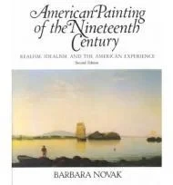 American Painting Of The 19th Century: Realism, Idealism, And The American Experience, Second EditionNovak, Barbara