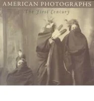American Photographs: The First CenturyForesta, Merry A.