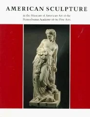 American Sculpture in the Museum of American Art of the Pennsylvania Academy of the Fine ArtsJames-Gadzinski, Susan