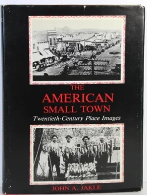 American Small Town, The: Twentieth-Century Place ImagesJakle, John A.
