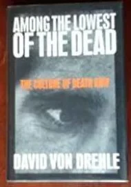 Among the Lowest of the Dead: The Culture on Death RowEhle, Dr. David Von