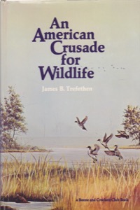 An American Crusade for Wildlife by: Trefethen, James B., Illust. by: Corbin, Peter