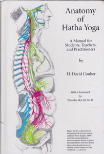 Anatomy of Hatha Yoga: A Manual for Students, Teachers, and Practitioners  by: Coulter, David H. Forward: McCall, Timothy