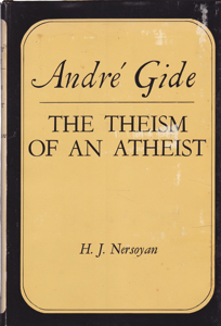 Andre Gide: The Theism of an Atheist by: Nersoyan, H. J.