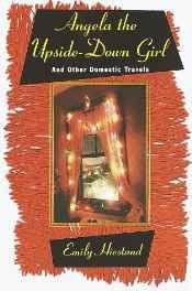 Angela the Upside-Down Girl: And Other Domestic TravelsHiestand, Emily