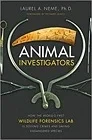 Animal Investigators: How the World's First Wildlife Forensics Lab Is Solving Crimes and Saving Endangered SpeciesPh.D., Laurel A Neme