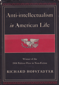 Anti-intellectualism in American Life by: Hofstader, Richard