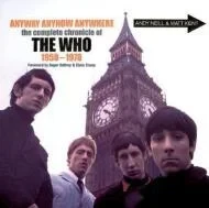 Anyway Anyhow Anywhere: The Complete Chronicle of The Who 1958-1978 Neill, Andy and Matt Kent