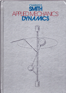 Applied Mechanics: Dynamics by: Smith, Charles E.
