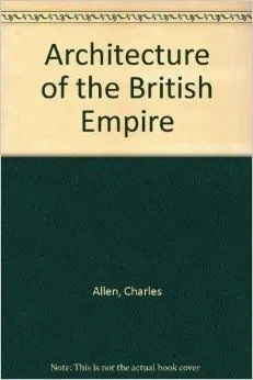 Architecture of the British EmpireAllen, Charles