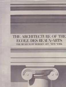 Architecture of the Ecole Des Beaux-Arts by: Editor: Drexler, Arthur