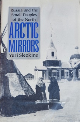 Arctic Mirrors: Russia and the Small People of the North by: Slezkine, Yuri