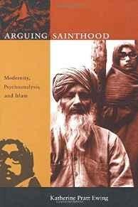 Arguing Sainthood: Modernity, Psychoanalysis, and IslamEwing, Katherine Pratt