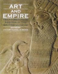 Art and Empire: Treasures from Assyria in the British MuseumCurtis, J.E., and J.E. Reade