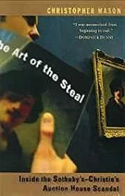 Art of the Steal, The: Inside the Sotheby's-Christie's Auction House Scandal.Mason, Christopher