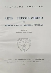 Arte Precolombino de Mexico y de la America Central by: Toscano, SalvadorForward: Toussaint, Manuel