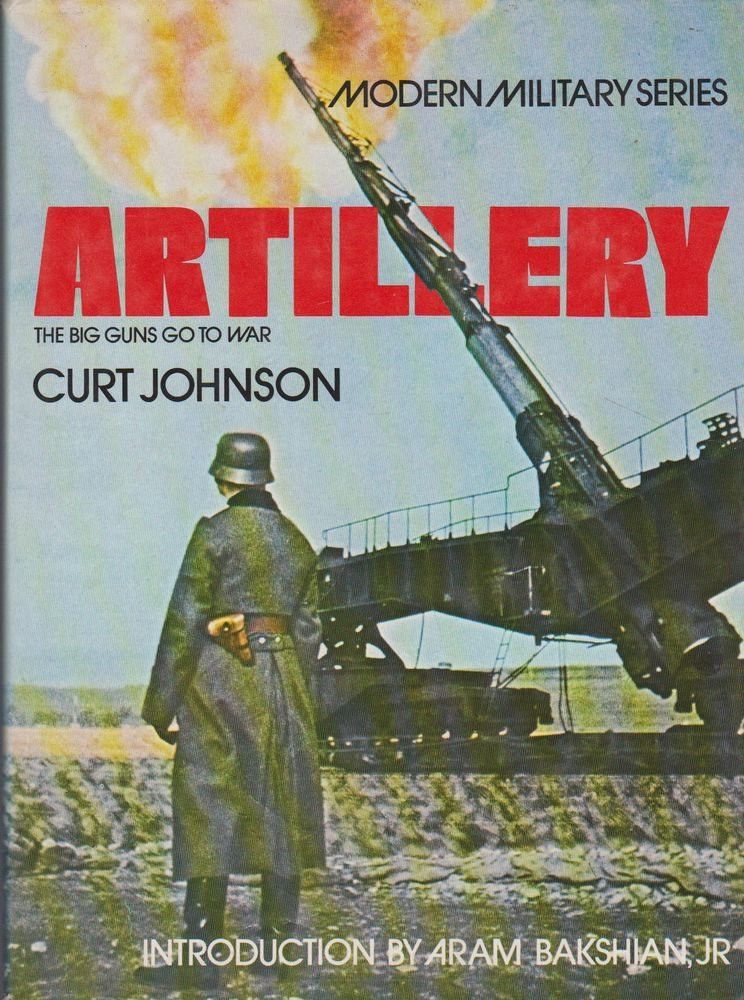 Artillery: The Big Guns Go to War by: Johnson, Curt