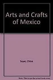Arts and Crafts of MexicoSayer, Chloe