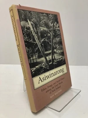 Asiwinarong: Ethos, Image, and Social Power among the Usen Barok of New IrelandWagner, Roy
