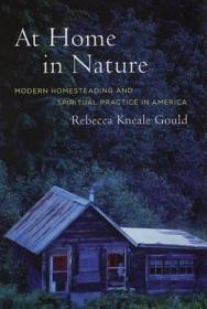 At Home in Nature: Modern Homesteading and Spiritual Practice in AmericaGould, Rebecca Kneale