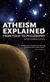 Atheism Explained: From Folly to Philosophy (Ideas Explained)Steele, David Ramsay