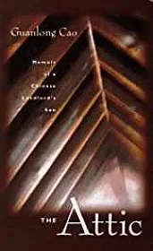 Attic, The: Memoir of a Chinese Landlord's SonCao, Guanlong