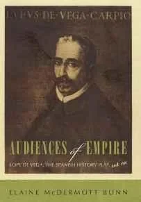 Audiences of Empire: Lope de Vega, the Spanish History Play, and Me (A SIGNED COPY)Bunn, Elaine McDermott