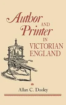 Author and Printer in Victorian EnglandDooley, Allan C.