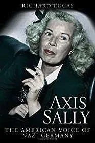 Axis Sally: The American Voice of Nazi GermanyLucas, Richard