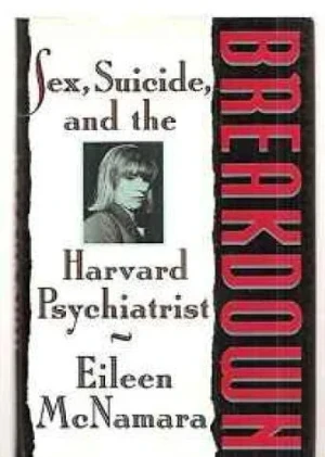 BREAKDOWN: SEX, SUICIDE AND THE HARVARD PSYCHIATRISTMcNamara, Eileen