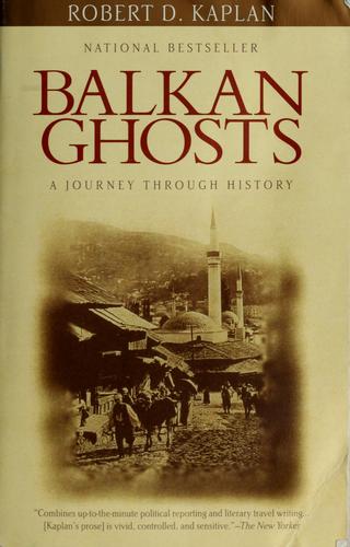 Balkan Ghosts: A Journey Through History by: Kaplan, Robert D.