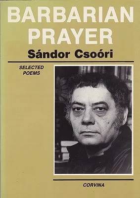 Barbarian Prayer: Selected Poems of Sandor CsooriCsoori, Sandor