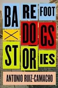 Barefoot Dogs: StoriesRuiz-Camacho, Antonio