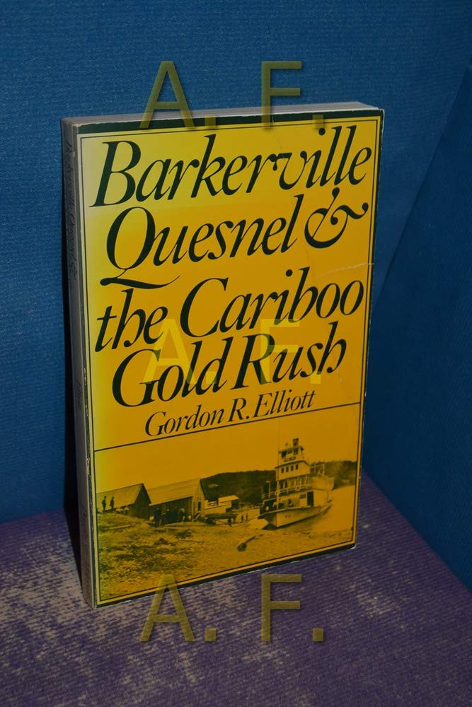 Barkerville, Quesnel & the Cariboo gold rush by: Elliott, Gordon R.