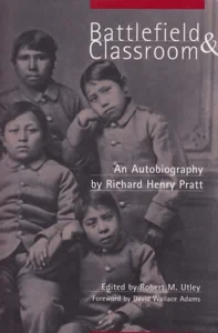 Battlefield and Classroom: Four Decades with the American Indian, 1867-1904 by: Pratt, Richard Henry Editor: Utley, Robert M.