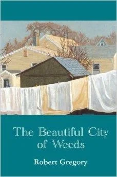 Beautiful City of Weeds, The Gregory, Robert