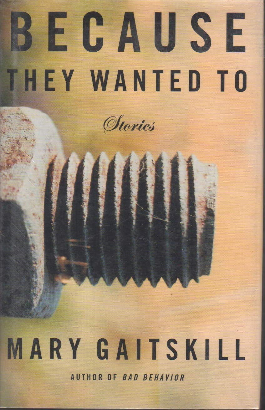 Because They Wanted To by: Gaitskill, Mary