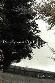 Beginning of the Fields, The (SIGNED COPY)Shaw, Angela
