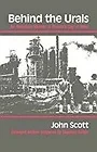 Behind the Urals: An American Worker in Russia's City of SteelScott, John