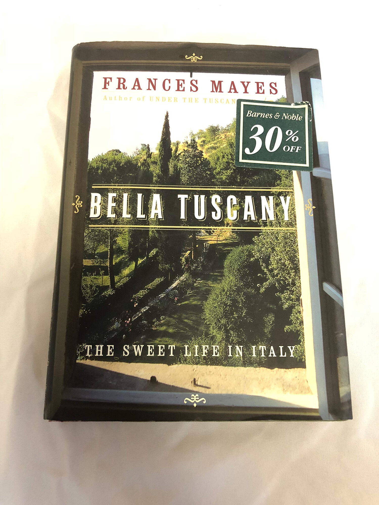 Bella Tuscany: The Sweet Life in Italy by: Mayes, Frances