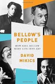 Bellow's People: How Saul Bellow Made Life Into ArtMikics, David