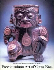 Between Continents/Between Seas: Pre-Columbian Art of Costa RicaAbel, Suzane